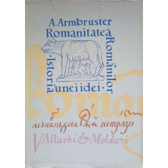 ROMANITATEA ROMANILOR. ISTORIA UNEI IDEI