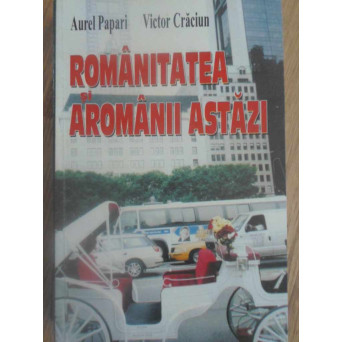 ROMANITATEA SI AROMANII ASTAZI