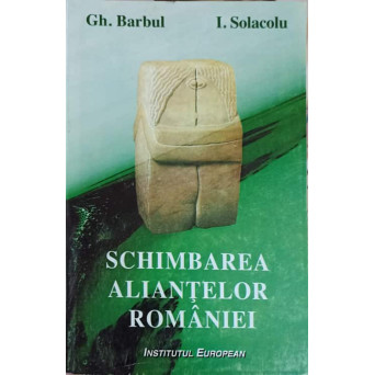 SCHIMBAREA ALIANTELOR ROMANIEI