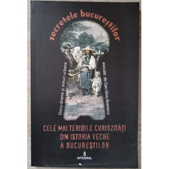 SECRETELE BUCURESTILOR. CELE MAI TERIBILE CURIOZITATI DIN ISTORIA VECHE A BUCURESTILOR