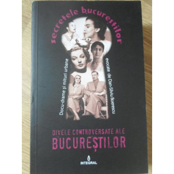 DIVELE CONTROVERSATE ALE BUCURESTILOR