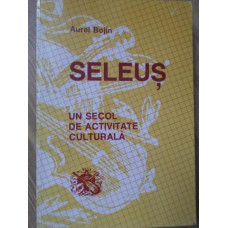 SELEUS. UN SECOL DE ACTIVITATE CULTURALA 1884-1984