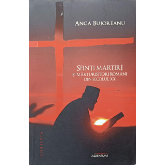 SFINTI MARTIRI SI MARTURISITORI ROMANI DIN SECOLUL XX