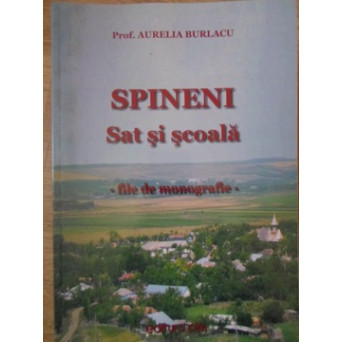 SPINENI. SAT SI SCOALA. FILE DE MONOGRAFIE