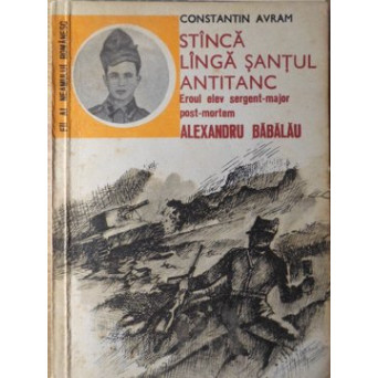 STANCA LANGA SANTUL ANTITANC. EROUL ELEV SERGENT-MAJOR POST-MORTEM ALEXANDRU BABALAU