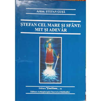 STEFAN CEL MARE SI SFANT: MIT SI ADEVAR