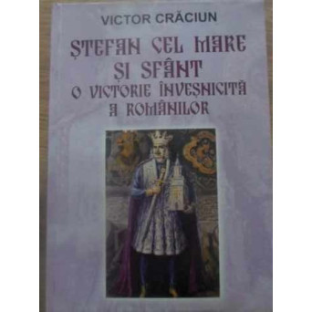 STEFAN CEL MARE SI SFANT, O VICTORIE INVESNICITA A ROMANILOR