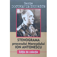 STENOGRAMA PROCESULUI MARESALULUI ION ANTONESCU