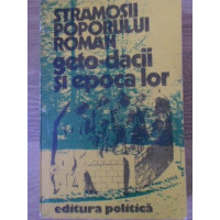 STRAMOSII POPORULUI ROMAN GETO-DACII SI EPOCA LOR STRAMOSII POPORULUI ROMAN GETO-DACII SI EPOCA LOR