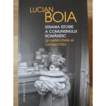 STRANIA ISTORIE A COMUNISMULUI ROMANESC (SI NEFERICITELE EI CONSECINTE)