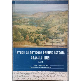 STUDII SI ARTICOLE PRIVIND ISTORIA ORASULUI HUSI VOL.2