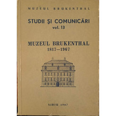 STUDII SI COMUNICARI VOL.13 MUZEUL BRUKENTHAL 1817 - 1967