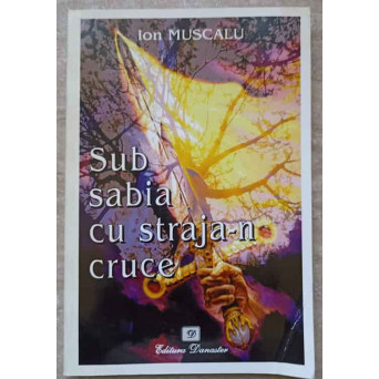 SUB SABIA CU STRAJA-N CRUCE. MISTERELE CETATII LUI DUMA NEGRU