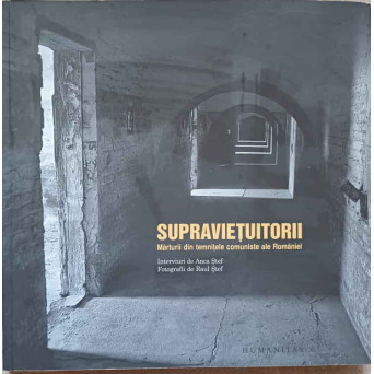 SUPRAVIETUITORII. MARTURII DIN TEMNITELE COMUNISTE ALE ROMANIEI