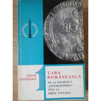 TARA ROMANEASCA DE LA BASARAB I INTEMEIETORUL PANA LA MIHAI VITEAZUL