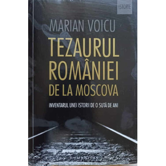 TEZAURUL ROMANIEI DE LA MOSCOVA. INVENTARUL UNEI ISTORII DE O SUTA DE ANI