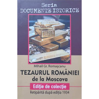 TEZAURUL ROMANIEI DE LA MOSCOVA TEZAURUL ROMANIEI DE LA MOSCOVA