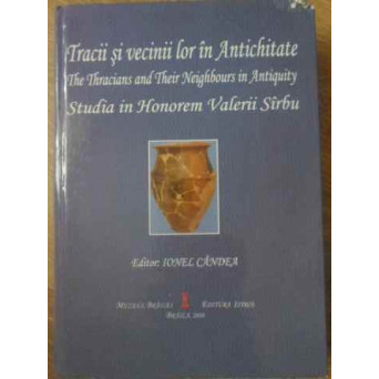 TRACII SI VECINII LOR IN ANTICHITATE. STUDIA IN HONOREM VALERII SIRBU