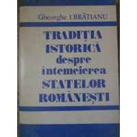 TRADITIA ISTORICA DESPRE INTEMEIEREA STATELOR ROMANESTI TRADITIA ISTORICA DESPRE INTEMEIEREA STATELOR ROMANESTI