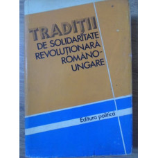TRADITII DE SOLIDARITATE REVOLUTIONARA ROMANO-UNGARE