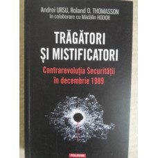 TRAGATORI SI MISTIFICATORI. CONTRAREVOLUTIA SECURITATII IN DECEMBRIE 1989