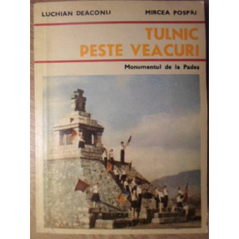 TULNIC PESTE VEACURI. MONUMENTUL DE LA PADES