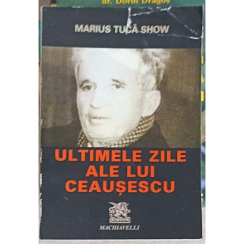 ULTIMELE ZILE ALE LUI CEAUSESCU