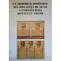 UN ARMORIAL ROMANESC DIN 1813. SPITA DE NEAM A FAMILIEI BALS DOTATA CU STEME UN ARMORIAL ROMANESC DIN 1813. SPITA DE NEAM A FAMILIEI BALS DOTATA CU STEME