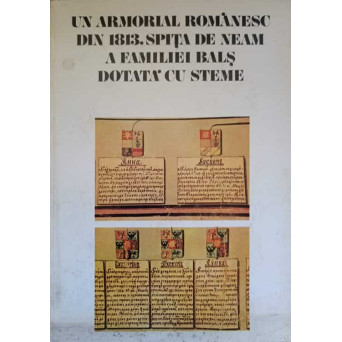 UN ARMORIAL ROMANESC DIN 1813. SPITA DE NEAM A FAMILIEI BALS DOTATA CU STEME