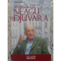 UN SECOL CU NEAGU DJUVARA UN SECOL CU NEAGU DJUVARA