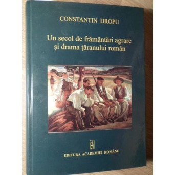 UN SECOL DE FRAMANTARI AGRARE SI DRAMA TARANULUI ROMAN (CU DEDICATIE)