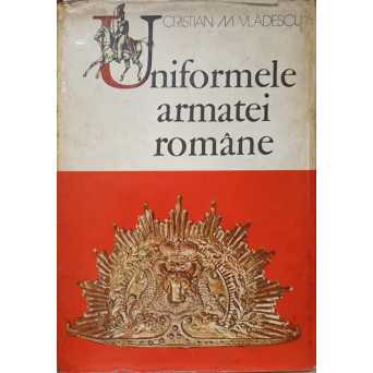 UNIFORMELE ARMATEI ROMANE