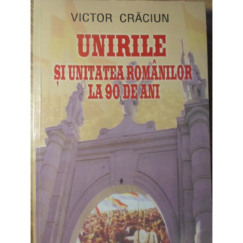 UNIRILE SI UNITATEA ROMANILOR LA 90 DE ANI