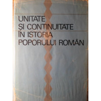 UNITATE SI CONTINUITATE IN ISTORIA POPORULUI ROMAN UNITATE SI CONTINUITATE IN ISTORIA POPORULUI ROMAN