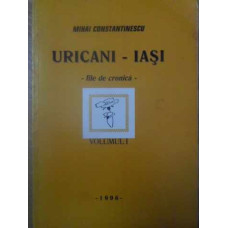 URICANI - IASI FILE DE CRONICA VOL.1