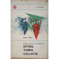 VECHI FOCARE DE CIVILIZATIE ISTRIA, TOMIS, CALLATIS VECHI FOCARE DE CIVILIZATIE ISTRIA, TOMIS, CALLATIS