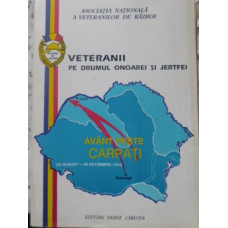 VETERANII PE DRUMUL ONOAREI SI JERTFEI 1941-1945. AVANT PESTE CARPATI