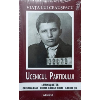 VIATA LUI CEAUSESCU VOL.1 UCENICUL PARTIDULUI