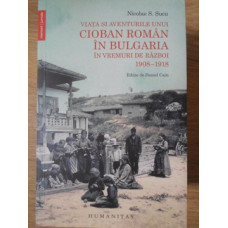 VIATA SI AVENTURILE UNUI CIOBAN ROMAN IN BULGARIA IN VREMURI DE RAZBOI 1908-1918