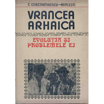 VRANCEA ARHAICA. EVOLUTIA SI PROBLEMELE EI