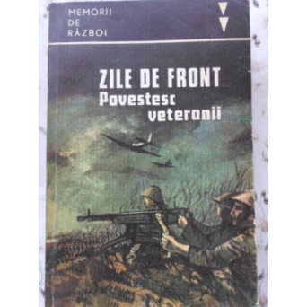 ZILE DE FRONT. POVESTESC VETERANII