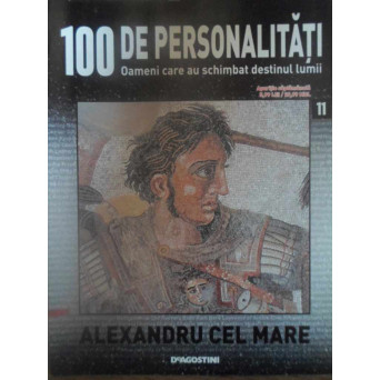 100 DE PERSONALITATI VOL.11 ALEXANDRU CEL MARE