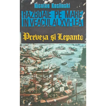 RAZBOAIE PE MARE IN VEACUL AL XVI-LEA. PREVEZA SI LEPANTO