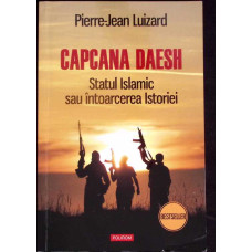 CAPCANA DAESH. STATUL ISLAMIC SAU INTOARCEREA ISTORIEI