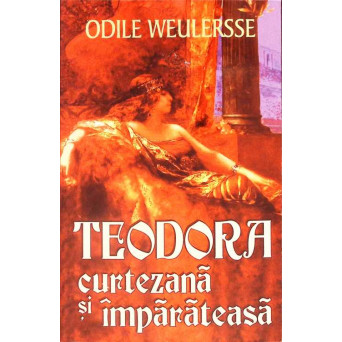 TEODORA CURTEZANA SI IMPARATEASA