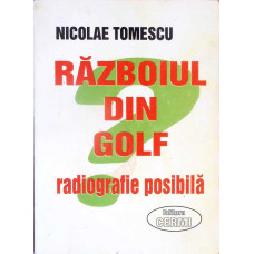 RAZBOIUL DIN GOLF. RADIOGRAFIE POSIBILA
