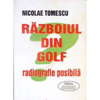 RAZBOIUL DIN GOLF. RADIOGRAFIE POSIBILA