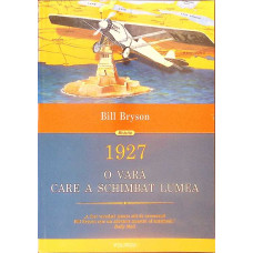 1927: O VARA CARE A SCHIMBAT LUMEA - Bill Bryson, POLIROM 2016
