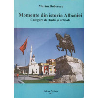 MOMENTE DIN ISTORIA ALBANIEI. CULEGERE DE STUDII SI ARTICOLE MOMENTE DIN ISTORIA ALBANIEI. CULEGERE DE STUDII SI ARTICOLE