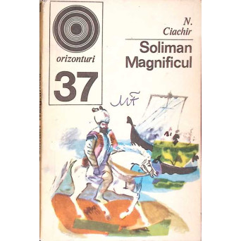 SOLIMAN MAGNIFICUL. SULTANUL SI EPOCA SA